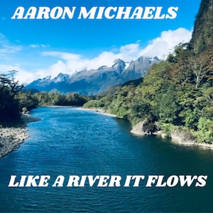 Aaron Michaels Like A River