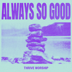 Thrive Worship Always So Good