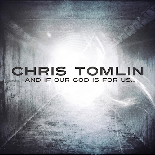 Chris Tomlin And If Our God Is for Us