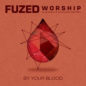 Fuzed Worship By Your Blood