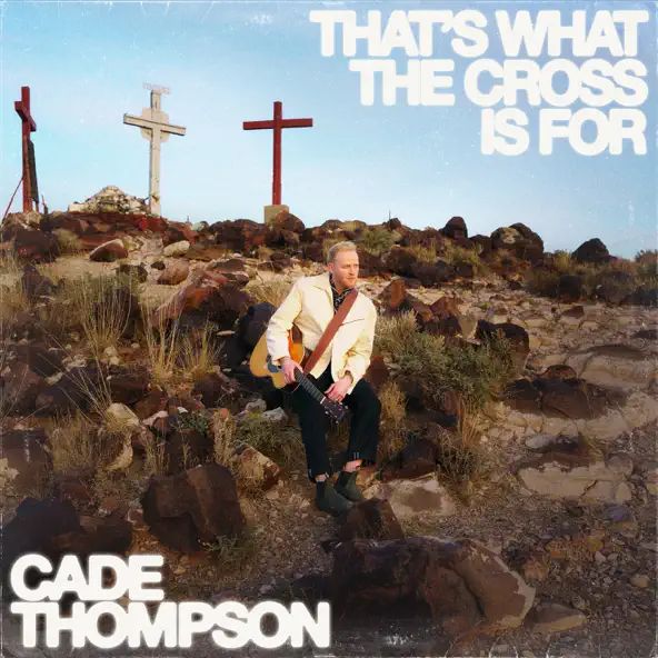 Cade Thompson That's What The Cross Is For