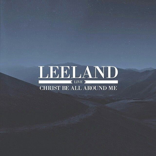 Leeland Christ Be All Around Me