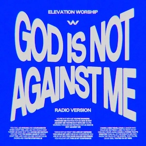 God Is Not Against Me by Elevation Worship