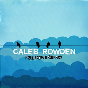 Caleb Rowden Free From Ordinary