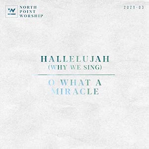 North Point Worship Hallelujah - O What A Miracle