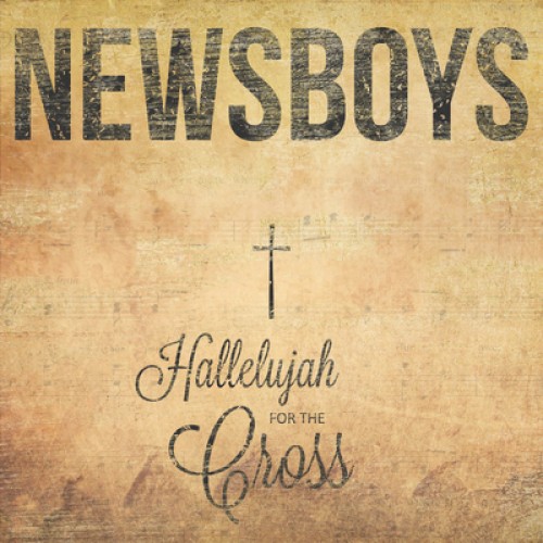 Newsboys Hallelujah For the Cross