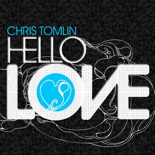 Chris Tomlin Hello Love