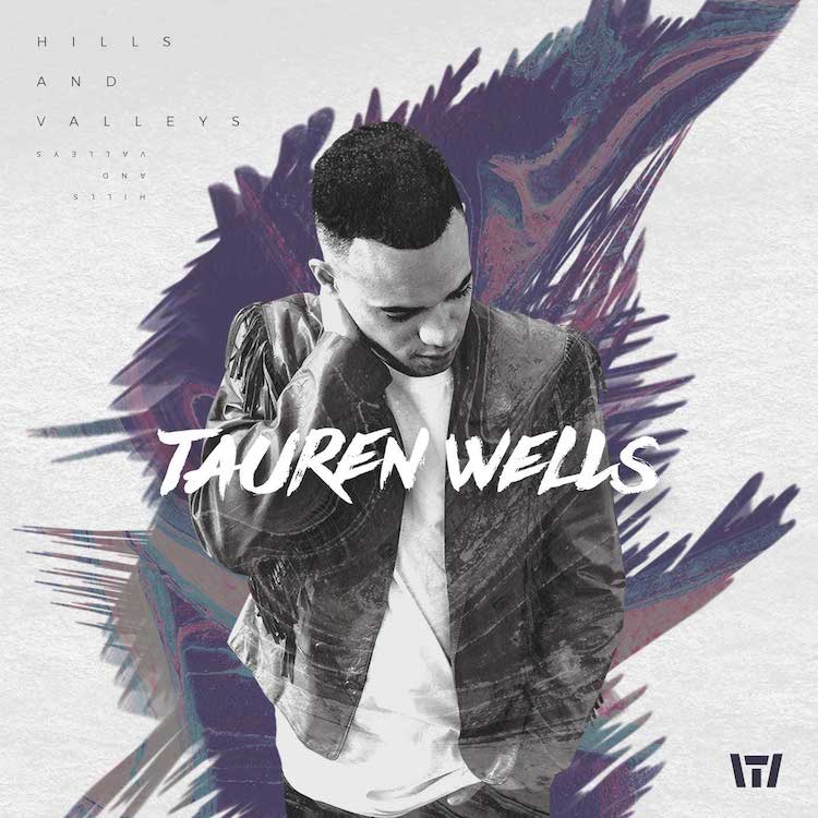 Tauren Wells Hills and Valleys