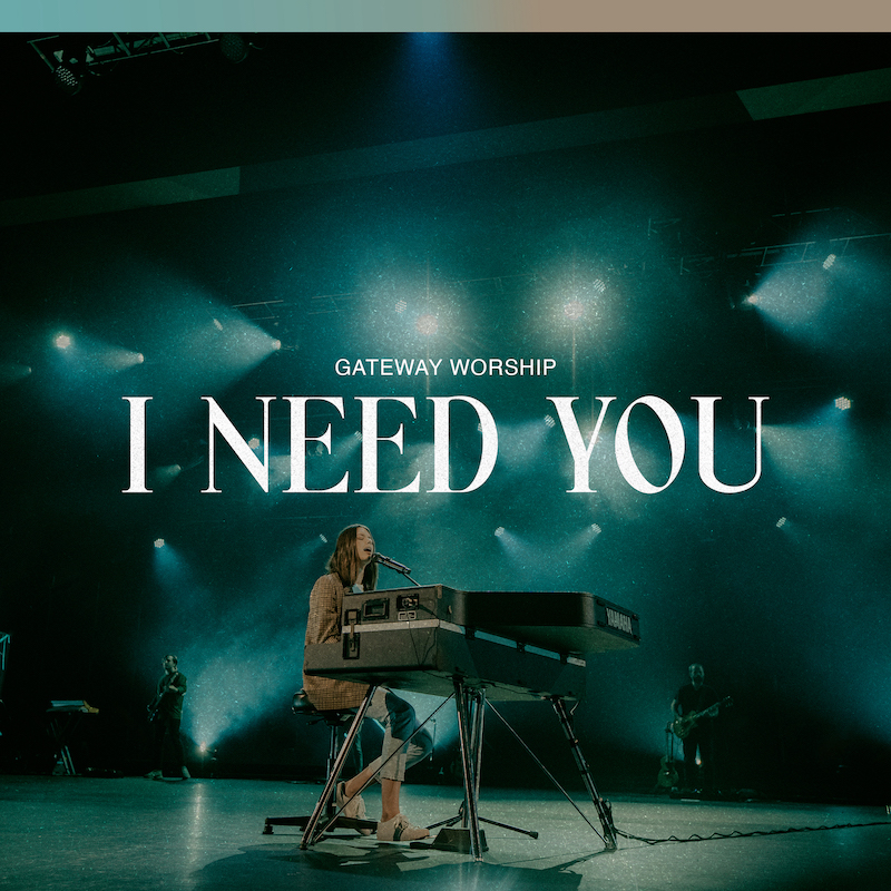 Gateway Worship I Need You