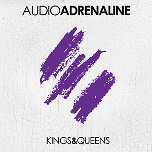 Audio Adrenaline Kings & Queens