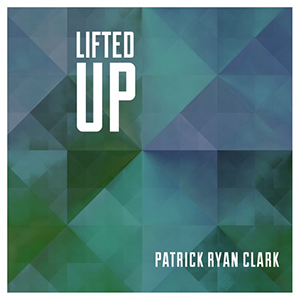 Patrick Ryan Clark Lifted Up EP