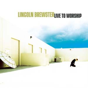 Lincoln Brewster Live To Worship