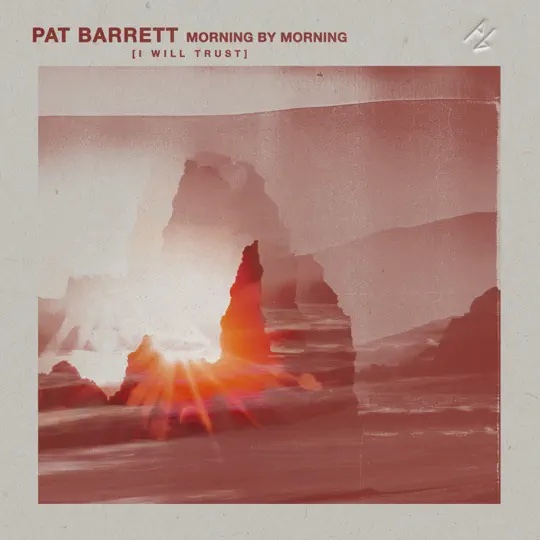 Pat Barrett Morning By Morning (I Will Trust)