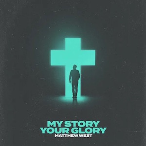 Matthew West My Story Your Glory