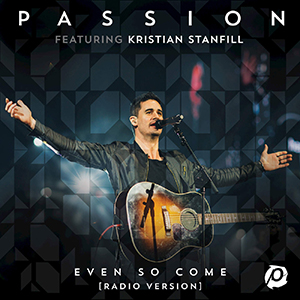 Kristian Stanfill Passion Even So Come Single