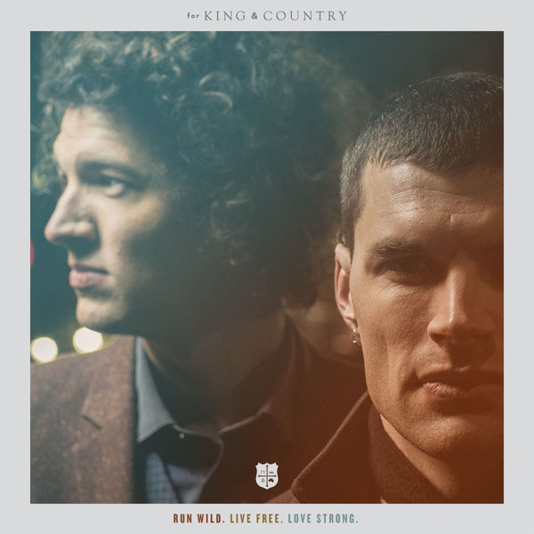 For King & Country Run Wild Live Free Love Strong