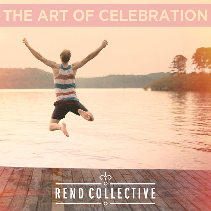 Rend Collective The Art of Celebration