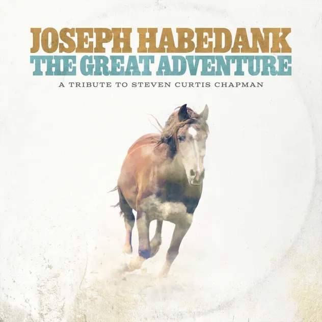 Joseph Habedank The Great Adventure - A Tribute To Steven Curtis Chapman