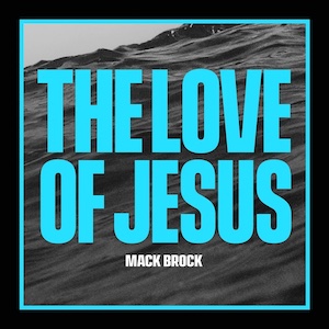 Mack Brock The Love of Jesus