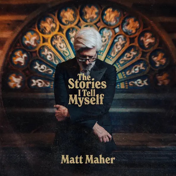 Matt Maher The Stories I Tell Myself