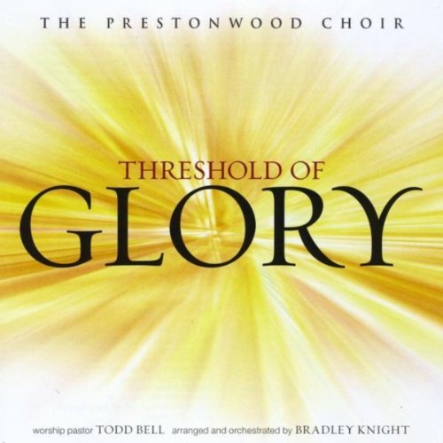 The Prestonwood Choir Threshold of Glory