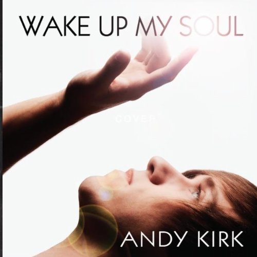 Andy Kirk Wake Up My Soul