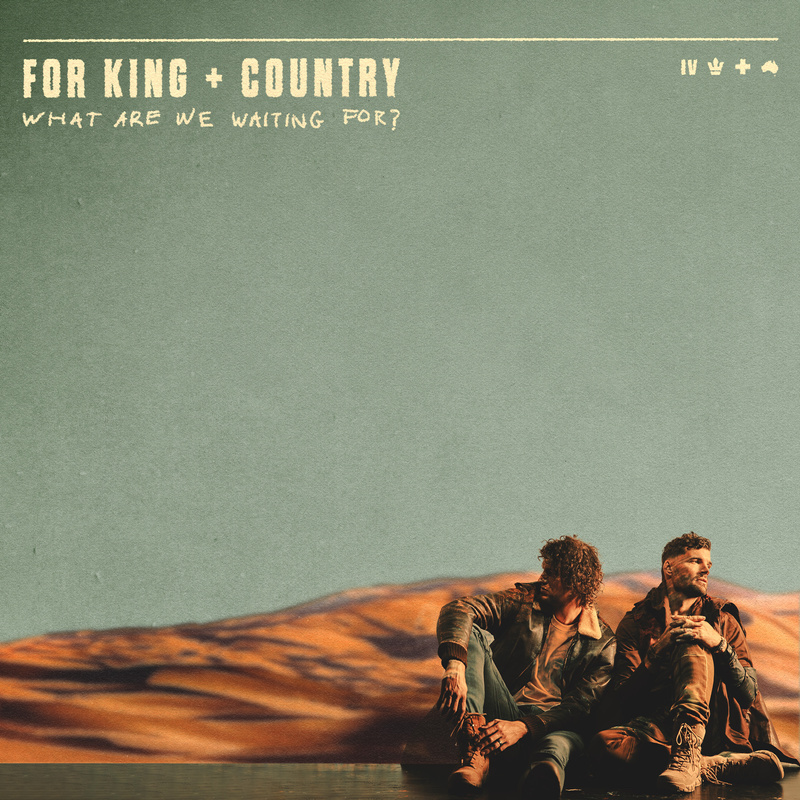 For King & Country What Are We Waiting For