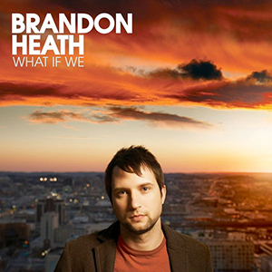 Brandon Heath What If We