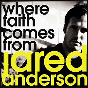 Jared Anderson Where Faith Comes From