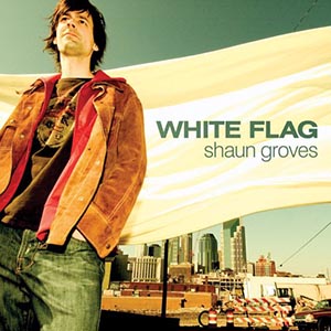 Shaun Groves White Flag