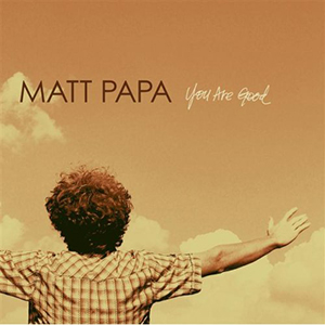 Matt Papa You Are Good