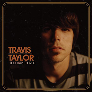 Travis Taylor You Have Loved