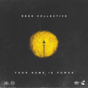 Rend Collective Your Name Is Power